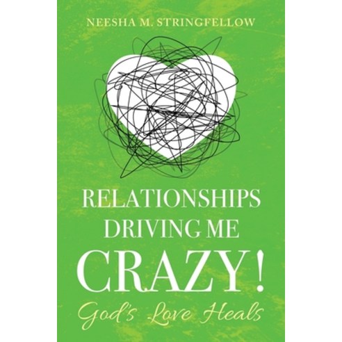 (영문도서) Relationships Driving Me Crazy!: God''s Love Heals Paperback, Destined to Publish, English, 9781943343607