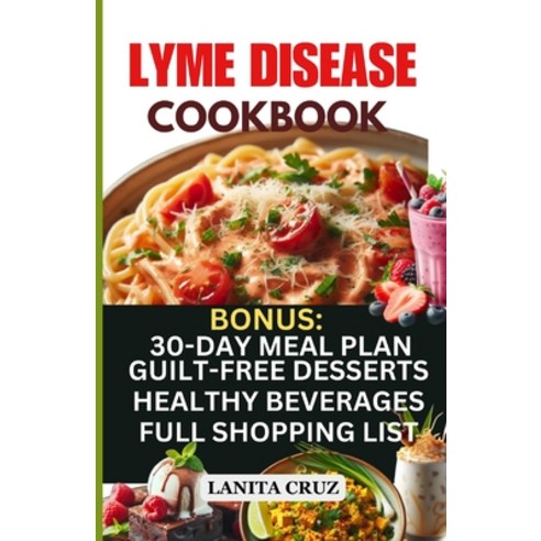 (영문도서) Lyme Disease Cookbook: Delicious Healthy Lyme Disease Diet Recipes and Lifestyle Tips for Lym... Paperback, Independently Published, English, 9798877949997