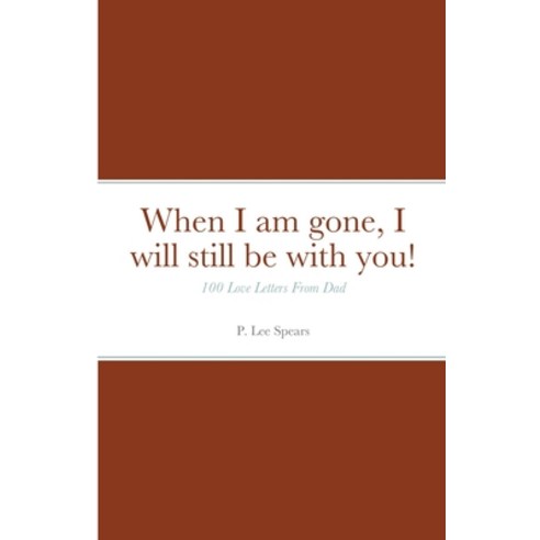 When I am gone I will still be with you! Paperback, Lulu.com