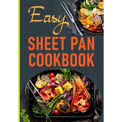 (영문도서) Easy Sheet Pan Cookbook: Delicious Sheet Pan Recipes for Busy Dinner One-Pan Meals Paperback, Independently Published, English, 9798879636338