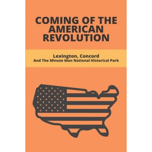 (영문도서) Coming Of The American Revolution: Lexington Concord And The Minute Man National Historical ... Paperback, Independently Published, English, 9798749814590
