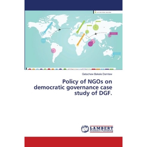 Policy of NGOs on democratic governance case study of DGF. Paperback, LAP Lambert Academic Publis..., English, 9786139841011