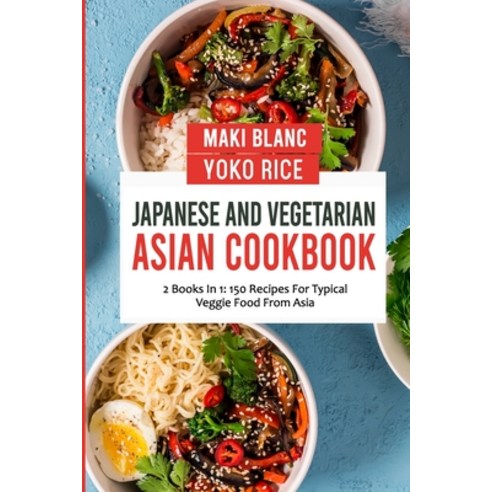(영문도서) Japanese And Vegetarian Asian Cookbook: 2 Books In 1: 150 Recipes For Typical Veggie Food Fro... Paperback, Independently Published, English, 9798474060323