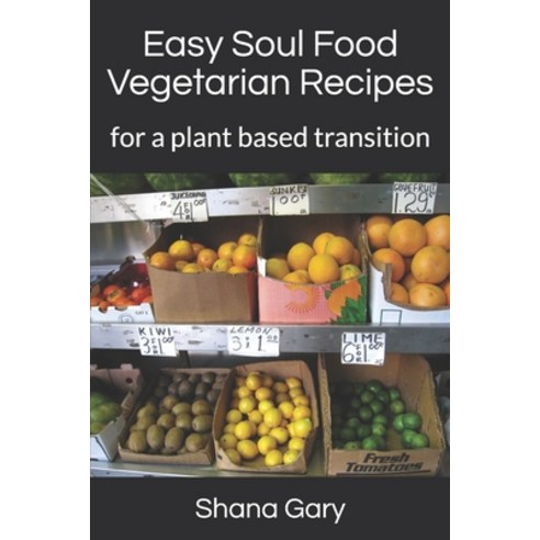 Easy Soul Food Vegetarian Recipes: for a plant based transition Paperback, Independently Published, English, 9798583094561
