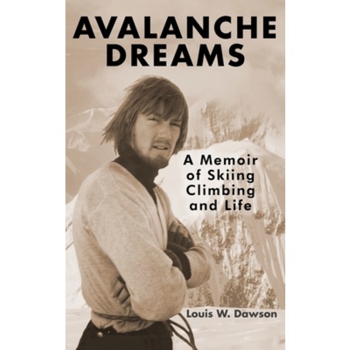(영문도서) Avalanche Dreams: A Memoir of Skiing Climbing and Life Hardcover, Best Peak Press LLC, English, 9798986338545
