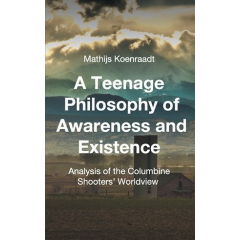(영문도서) A Teenage Philosophy of Awareness and Existence: Analysis of the Columbine Shooters'' Worldview Paperback, Createspace Independent Pub..., English, 9781511520003
