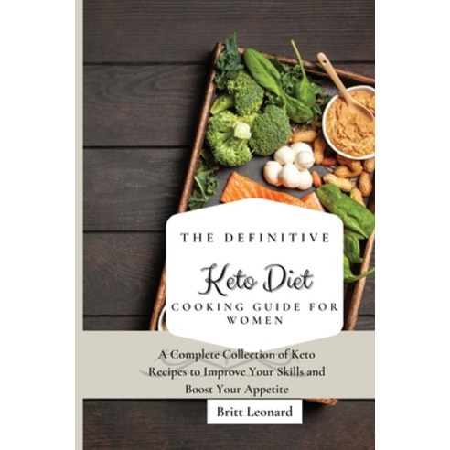 (영문도서) The Definitive Keto Diet Cooking Guide for Women: A Complete Collection of Keto Recipes to Im... Paperback, Britt Leonard, English, 9781803176253