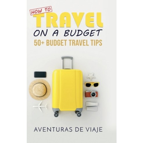 How to Travel on a Budget: 52 Budget Travel Tips Hardcover, SF Nonfiction Books, English, 9781925979848