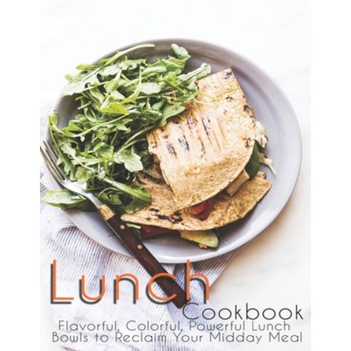 Lunch Cookbook: Flavorful Colorful Powerful Lunch Bowls to Reclaim Your Midday Meal Paperback, Independently Published, English, 9798594397422