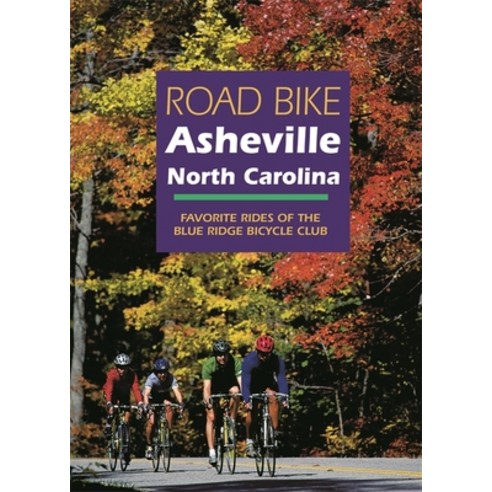 Road Bike Asheville North Carolina: Favorite Rides of the Blue Ridge Bicycle Club Paperback, University of Georgia Press