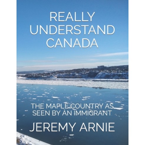 (영문도서) Really Understand Canada: The Maple Country as Seen by an Immigrant Paperback, Independently Published, English, 9798847350587