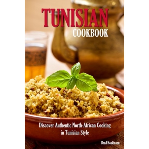 (영문도서) Tunisian Cookbook: Discover Authentic North-African Cooking in Tunisian Style Paperback, Independently Published, English, 9798390457221