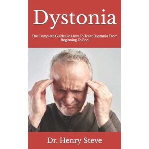 (영문도서) Dystonia: The Complete Guide On How To Treat Dystonia From Beginning To End Paperback, Independently Published, English, 9798490851424