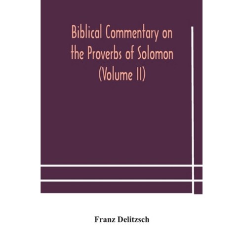 Biblical commentary on the Proverbs of Solomon (Volume II) Paperback, Alpha Edition, English, 9789354181139