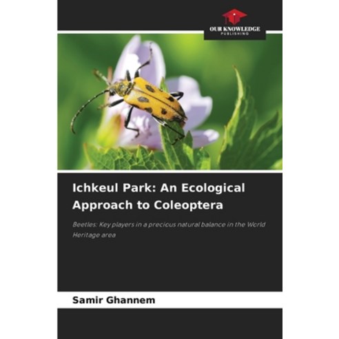 (영문도서) Ichkeul Park: An Ecological Approach to Coleoptera Paperback, Our Knowledge Publishing, English, 9786207242948