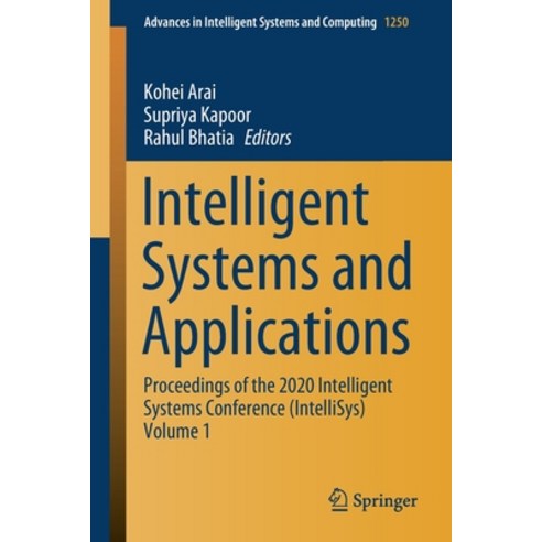 (영문도서) Intelligent Systems and Applications: Proceedings of the 2020 Intelligent Systems Conference ... Paperback, Springer, English, 9783030551797