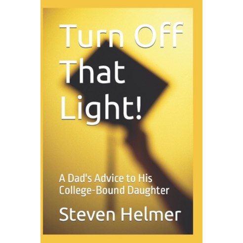 (영문도서) Turn Off That Light!: A Dad''s Advice to His College-Bound Daughter Paperback, Independently Published, English, 9798802006221