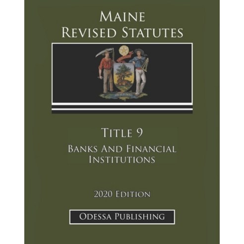 Maine Revised Statutes 2020 Edition Title 9 Banks And Financial Institutions Paperback, Independently Published