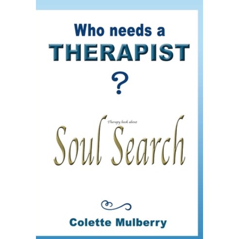 (영문도서) Therapy book about Soul Search. Who needs a Therapist?: Soul therapy book for self-exploratio... Paperback, Colette Mulberry, English, 9782751716560