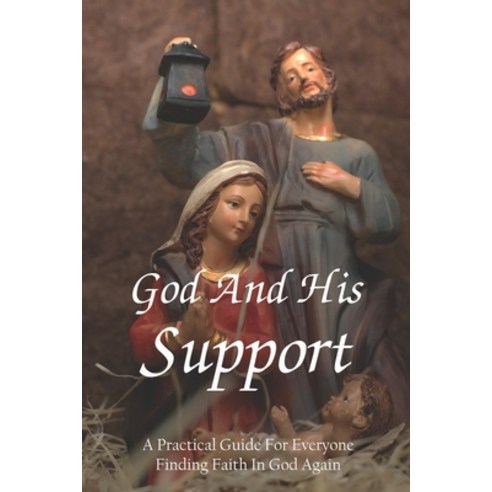 God And His Support: A Practical Guide For Everyone Finding Faith In God Again: Spirituality Books O... Paperback, Independently Published, English, 9798739596307