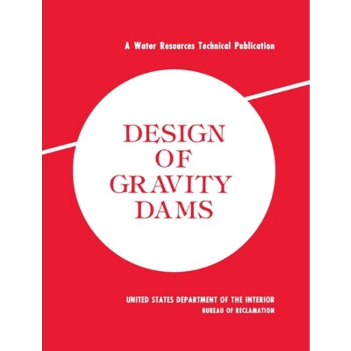 Design of Gravity Dams: Design Manual for Concrete Gravity Dams (A Water Resources Technical Publica... Hardcover, www.Militarybookshop.Co.UK, English, 9781839310577