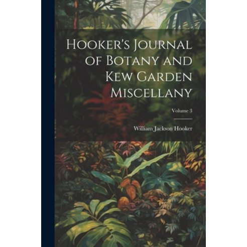 (영문도서) Hooker''s Journal of Botany and Kew Garden Miscellany; Volume 3 Paperback, Legare Street Press, English, 9781021639462