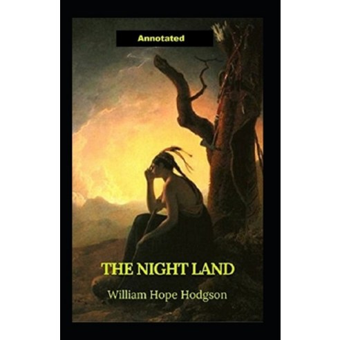 The Night Land Annotated Paperback, Independently Published, English, 9798595375863