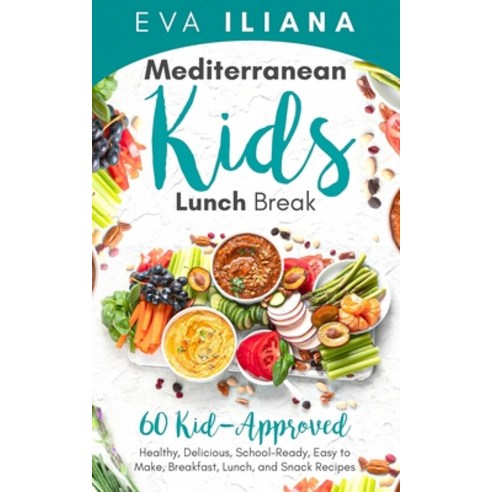 Mediterranean Kids Lunch Break: 60+ Kid-Approved Healthy Delicious School-Ready Easy-to-Make Bre... Paperback, Independently Published, English, 9798698786542