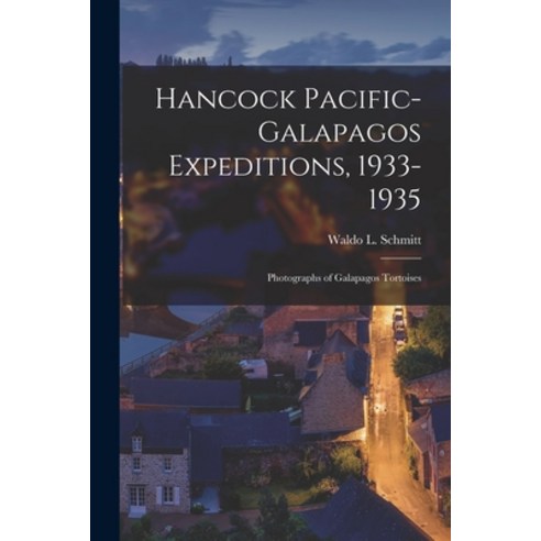 (영문도서) Hancock Pacific-Galapagos Expeditions 1933-1935: Photographs of Galapagos Tortoises Paperback, Hassell Street Press, English, 9781014527592