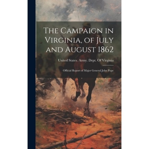 (영문도서) The Campaign in Virginia of July and August 1862: Official Report of Major General John Pope Hardcover, Legare Street Press, English, 9781020017056