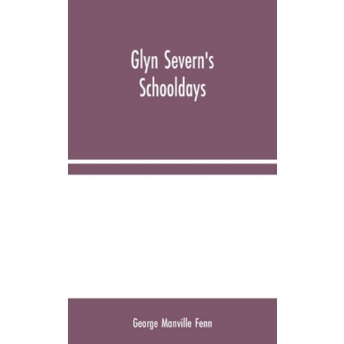 Glyn Severn''s Schooldays Hardcover, Alpha Edition