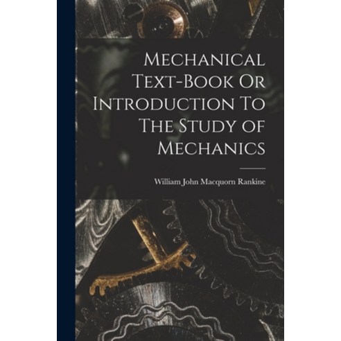 (영문도서) Mechanical Text-Book Or Introduction To The Study of Mechanics Paperback, Legare Street Press, English, 9781018225692