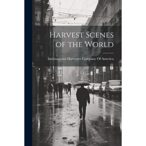 (영문도서) Harvest Scenes of the World Paperback, Legare Street Press, English, 9781021911407