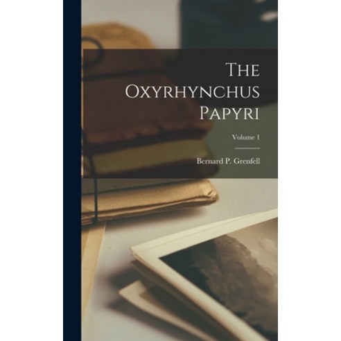 (영문도서) The Oxyrhynchus Papyri; Volume 1 Hardcover, Legare Street Press, English, 9781016044875