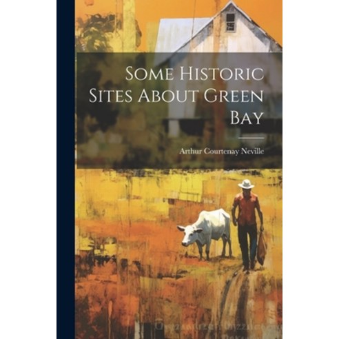(영문도서) Some Historic Sites About Green Bay Paperback, Legare Street Press, English, 9781022750883