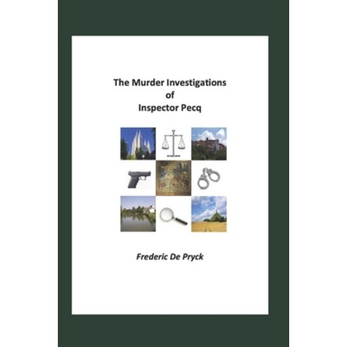 The Murder Investigations of Inspector Pecq: Five murder stories in Groenendaal Waterloo Marino S... Paperback, Independently Published, English, 9798742620105