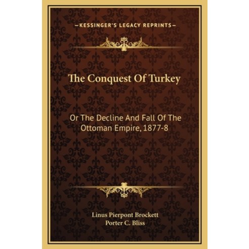 (영문도서) The Conquest Of Turkey: Or The Decline And Fall Of The Ottoman Empire 1877-8 Hardcover, Kessinger Publishing, English, 9781169376823