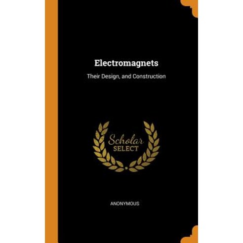 Electromagnets: Their Design and Construction Hardcover, Franklin Classics