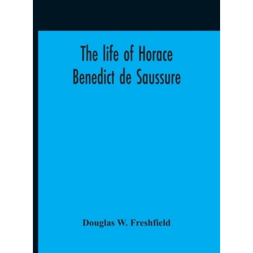 The Life Of Horace Benedict De Saussure Hardcover, Alpha Edition, English, 9789354189739