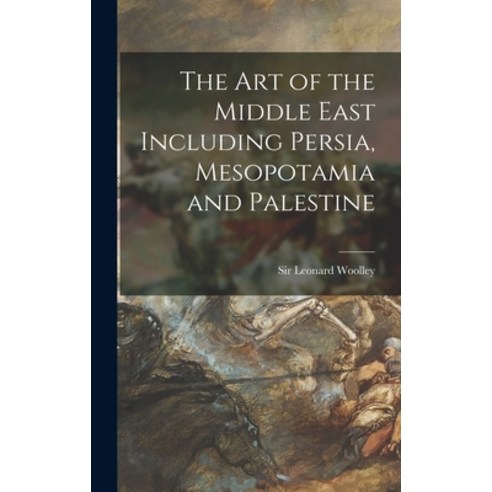 (영문도서) The Art of the Middle East Including Persia Mesopotamia and Palestine Hardcover, Hassell Street Press, English, 9781013503306