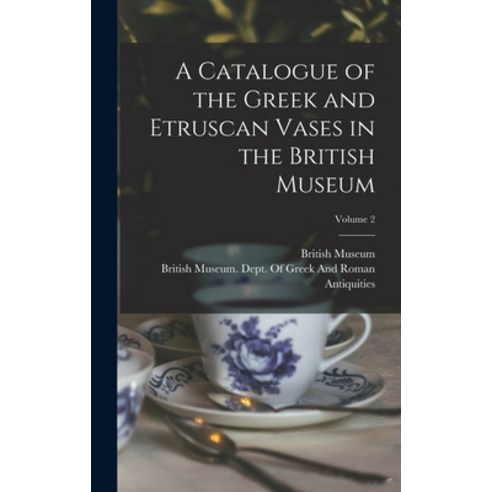 (영문도서) A Catalogue of the Greek and Etruscan Vases in the British Museum; Volume 2 Hardcover, Legare Street Press, English, 9781017647730