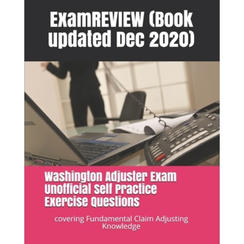 Washington Adjuster Exam Unofficial Self Practice Exercise Questions: covering Fundamental Claim Adj... Paperback, Createspace Independent Pub..., English, 9781727039641