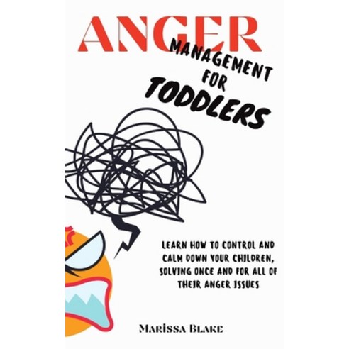 Anger Management for Toddlers: Learn How to Control and Calm Down your Children Solving Once and fo... Paperback, Independently Published, English, 9798719952710