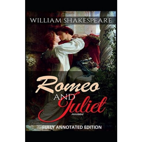 Romeo and Juliet: Fully (Annotated) Edition Paperback, Independently Published, English, 9798730290198