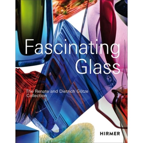 (영문도서) Fascinating Glass: The Renate and Dietrich Götze Collection Hardcover, Hirmer Verlag GmbH, English, 9783777439020