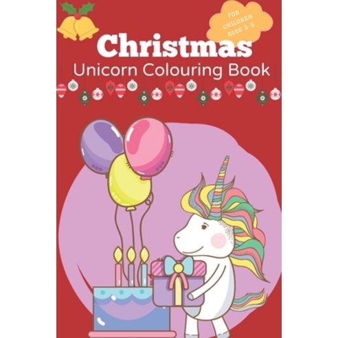 Christmas Unicorn colouring book for children ages 3-5: A Christmas gift for children to develop the... Paperback, Independently Published, English, 9798550630556