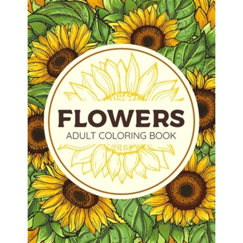 Flowers Adult Coloring Book: Floral Patterns Book For Adults - Succulents and Flowers Patterns Color... Paperback, Independently Published, English, 9798581787182