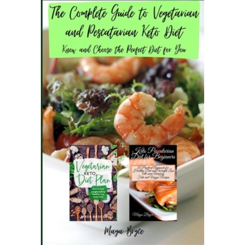 The Complete Guide to Vegetarian and Pescatarian Keto Diet: Know and Choose the Perfect Diet for You Paperback, Independently Published