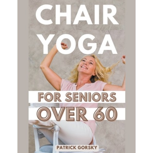 (영문도서) Chair Yoga For Seniors Over 60 Paperback, Patrick Gorsky, English, 9798223109945