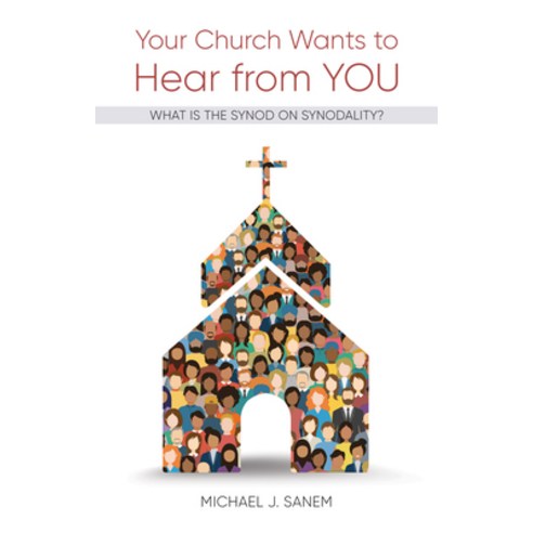 (영문도서) Your Church Wants to Hear from You: What Is the Synod on Synodality? Paperback, Liturgical Press, English, 9780814668160